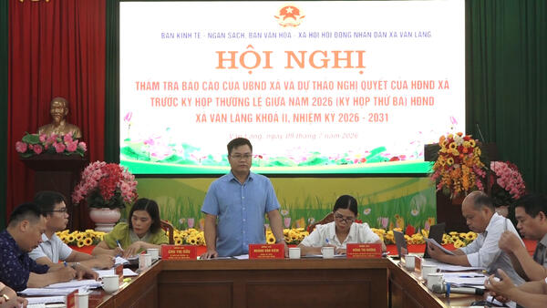 BAN KINH TẾ - NGÂN SÁCH VÀ BAN VĂN HÓA - XÃ HỘI HĐND XÃ VĂN LÃNG TỔ CHỨC HỘI NGHỊ THẨM TRA CÁC BÁO CÁO, DỰ THẢO NGHỊ QUYẾT TRÌNH KỲ HỌP THƯỜNG LỆ GIỮA NĂM 2026